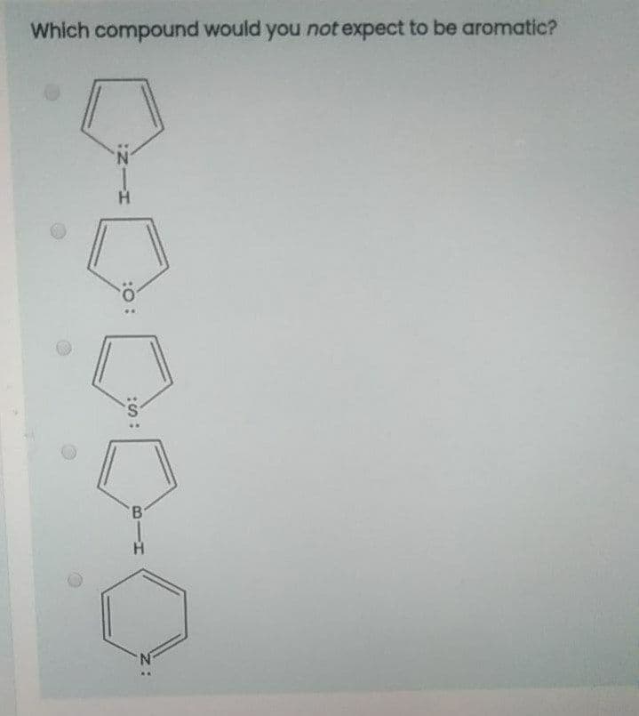 Which compound would you not expect to be aromatic?
B.
:O:
