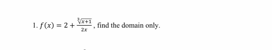 x+1
1. f(x) = 2 +
2x
find the domain only.
