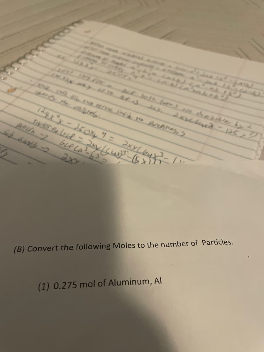 u hoth 1errs re dasible by
Eador te d
fatrcln 7
bLA La-63=
(B) Convert the following Moles to the number of Particles.
(1) 0.275 mol of Aluminum, AI
