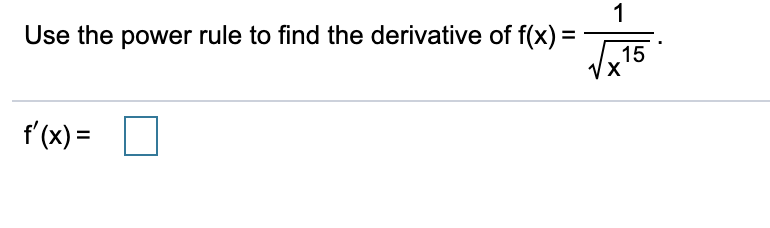 1
Use the power rule to find the derivative of f(x) =
Vx 15
f'(x) =
%3D
