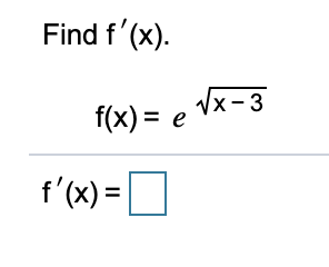 Find f'(x).
Vx-3
f(x) = e
f'(x) =|
%3D
