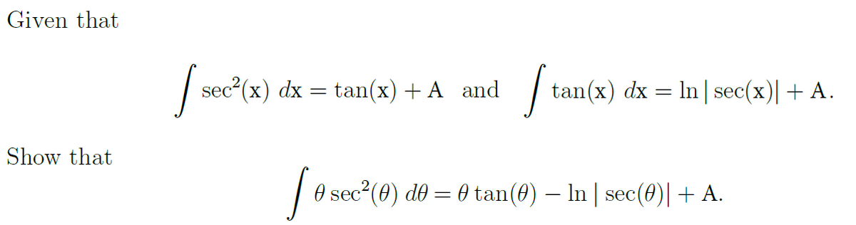 Given that
sec (x) dx = tan(x) + A and
tan(x) dx
In sec(x)| + A.
Show that
fo
O sec2(0) d0 = 0 tan(0) – In | sec(0)|+ A.
