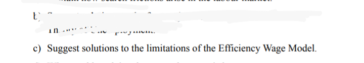 in
c) Suggest solutions to the limitations of the Efficiency Wage Model.
