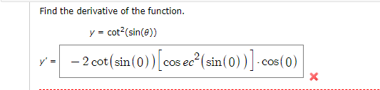 Find the derivative of the function.
y = cot?(sin(e))
- 2 cot(sin(0))[cos ec²(sin(0))]-cos(
y'
