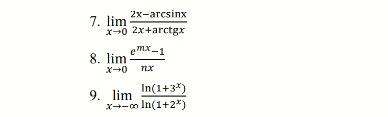 2x-arcsinx
7. lim
x→0 2x+arctgx
emx -1
8. lim
x→0
nx
In(1+3*)
9. lim
x→-∞ In(1+2*)
