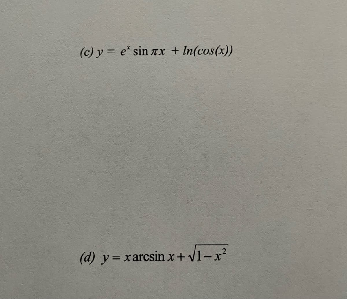 (c) y = e* sin rx + In(cos(x))
(d) y=xarcsin x+v1-x²
