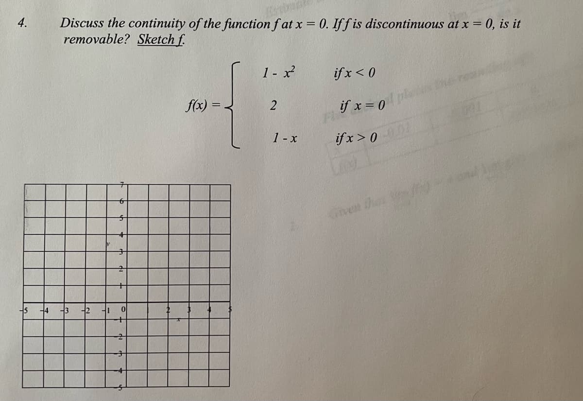 4.
Discuss the continuity of the function f at x = 0. Iff is discontinuous at x = 0, is it
removable? Sketch f.
1 - x
if x< 0
f(x) =
『ェ=0
1- x
『ェ>0
Given thet
15
14
-3
-2
