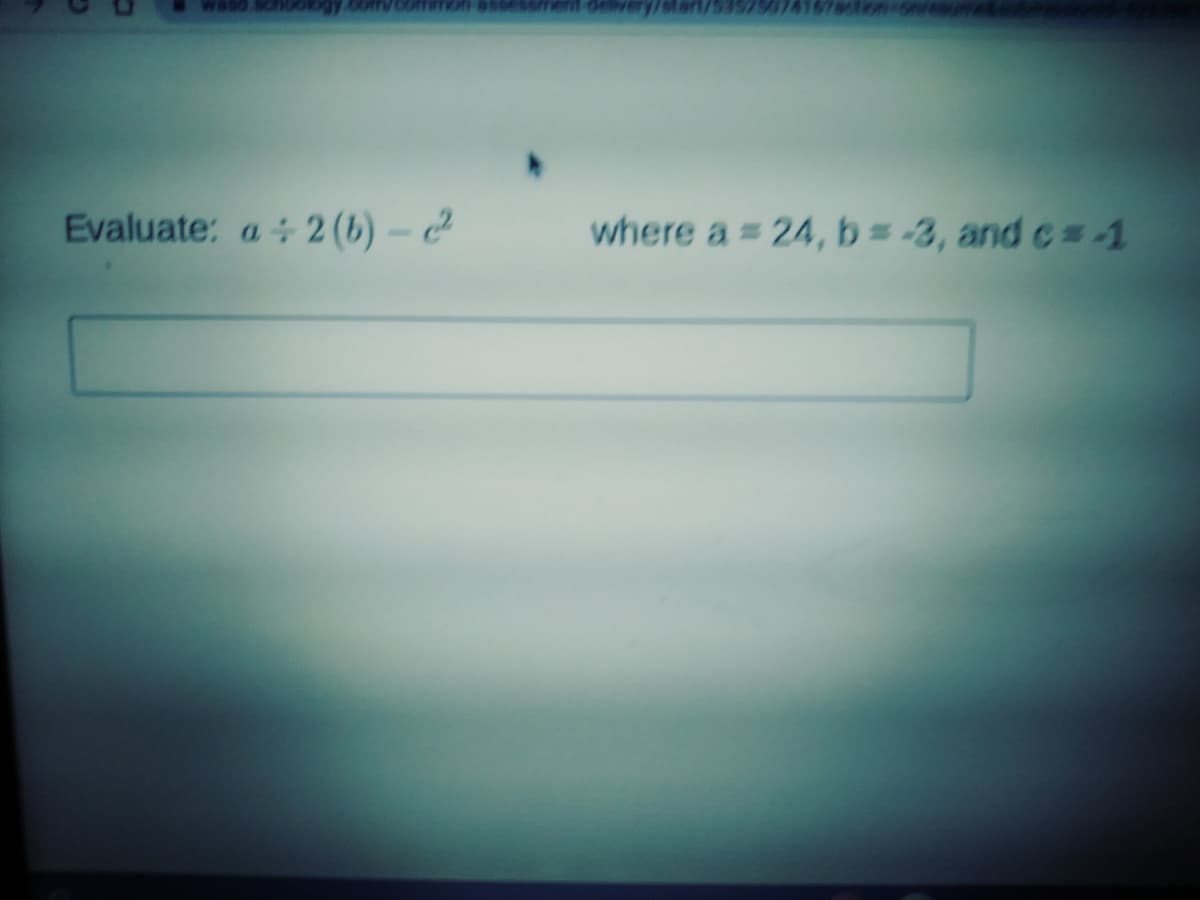 Evaluate: a 2 (b) – 2
where a 24, b= -3, and c1
