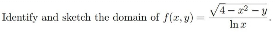 Identify and sketch the domain of f(x, y)
=
4-x²-y
In x