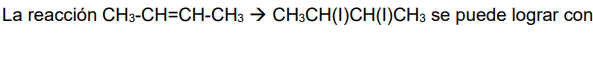 La reacción CH3-CH=CH-CH3 CH3CH(1)CH(1)CH3 se puede lograr con