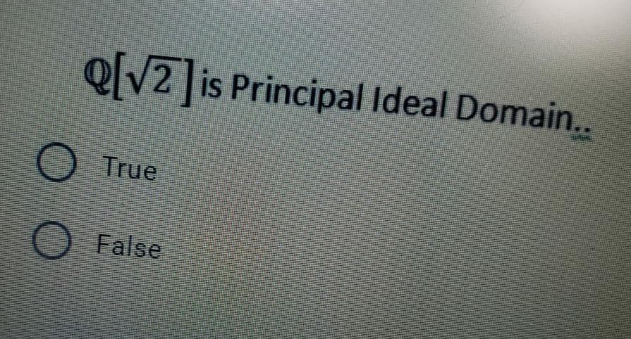 QV2 is Principal Ideal Domain..
True
O False
