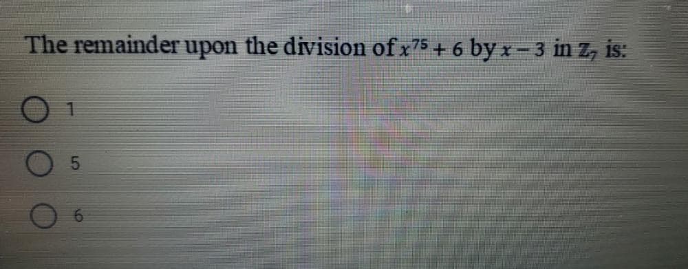 The remainder upon the division of x75 + 6 by x - 3 in Z, is:
