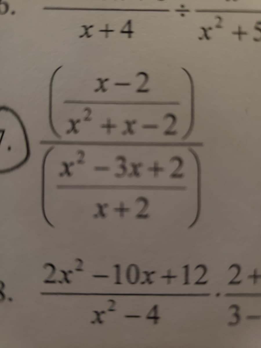 5.
x+4
x* +5
x-2
x² +x-2
x* - 3x + 2
x+2
2x² -10x+12 2+
8.
x² - 4
3-
