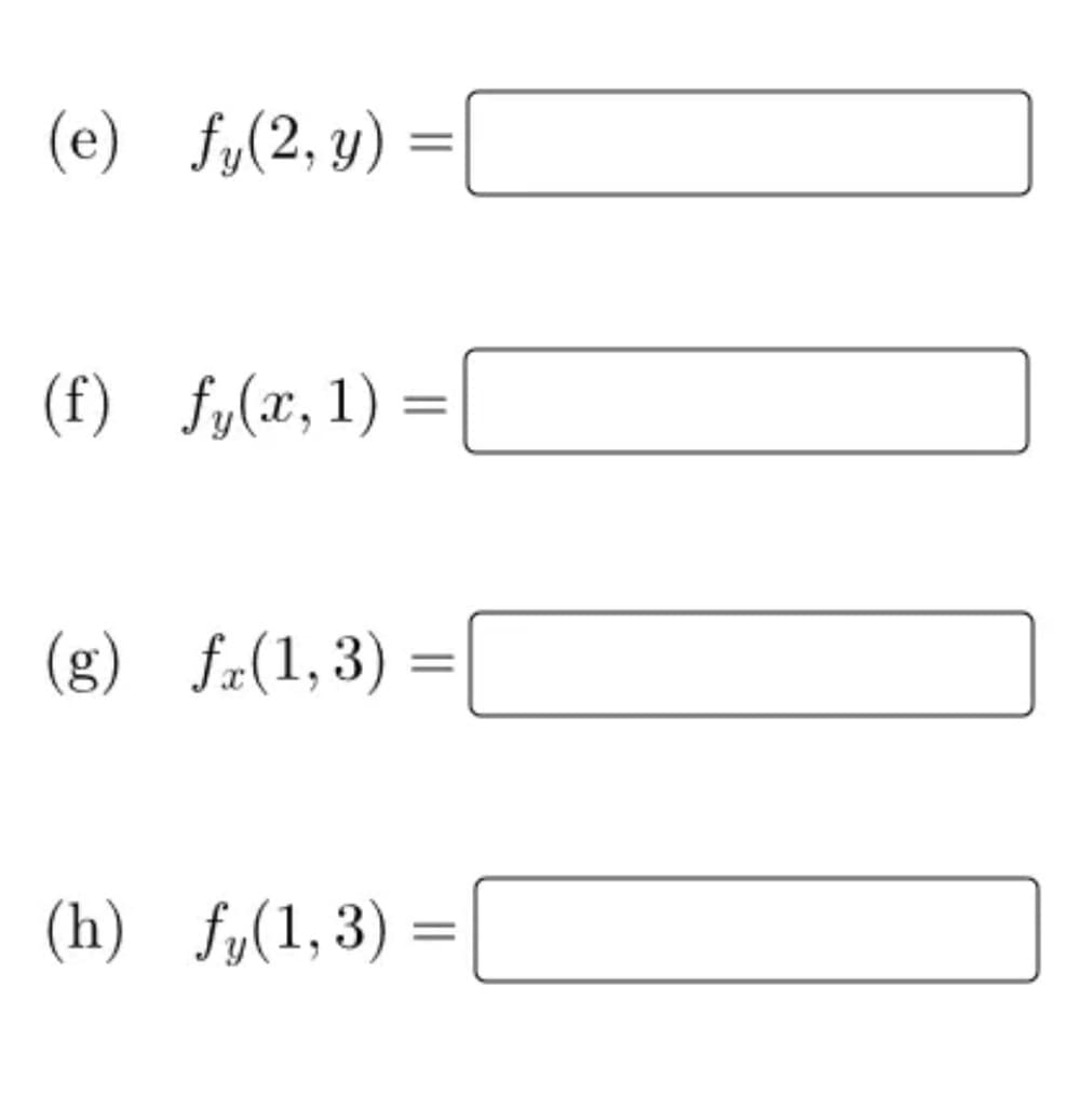 (e) fy(2,y)
(f) fy(x, 1) =
(g) fx(1,3)
=
(h) fy(1,3)=