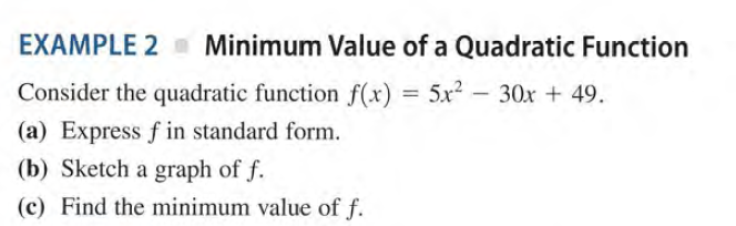 EXAMPLE 2
Minimum Value of a Quadratic Function
Consider the quadratic function f(x) = 5x² – 30x + 49.
(a) Express f in standard form.
(b) Sketch a graph of f.
(c) Find the minimum value of f.
