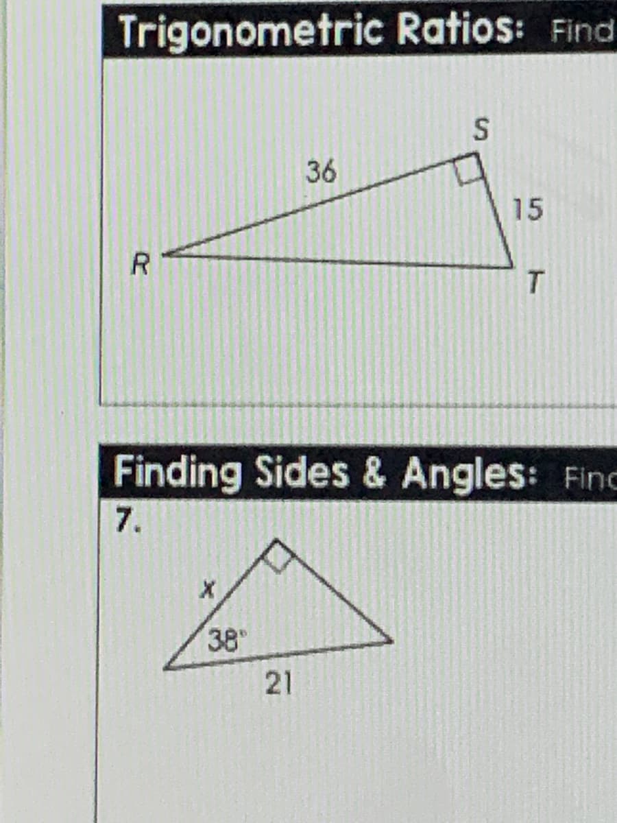 Trigonometric Ratios: Find
36
15
T.
Finding Sides & Angles: Finc
7.
38
21
