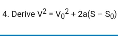 4. Derive V2 = Vo² + 2a(S – So)
