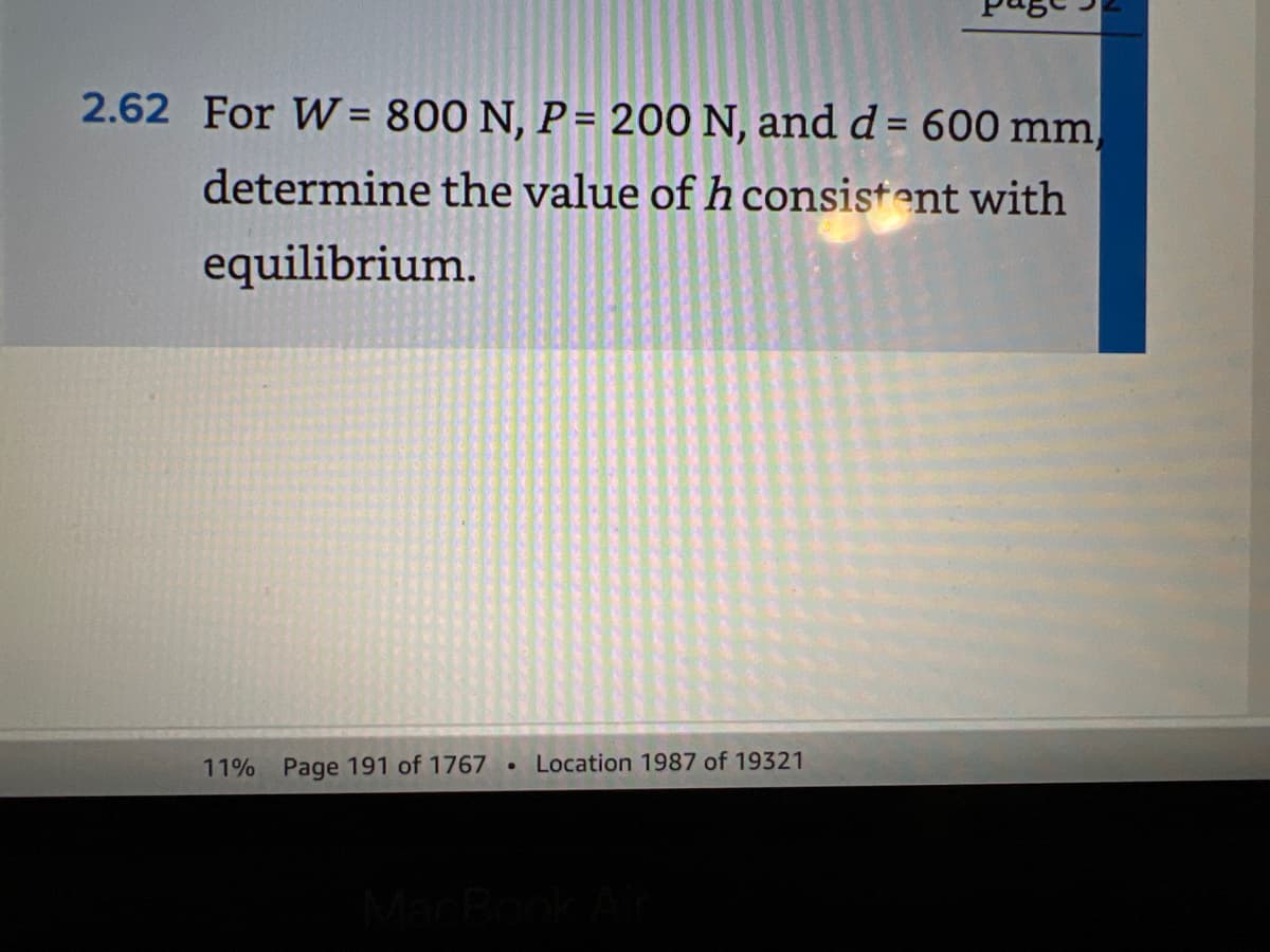 2.62 For W = 800 N, P = 200 N, and d = 600 mm,
determine the value of h consistent with
equilibrium.
11% Page 191 of 1767
Location 1987 of 19321