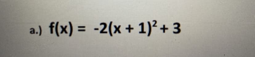 a.) f(x) = -2(x + 1)² + 3
%3D
