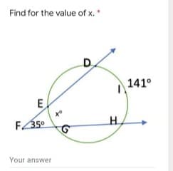 Find for the value of x.*
141°
E
to
Your answer
