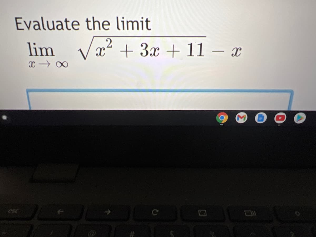 Evaluate the limit
lim
x² + 3x + 11 – x
esc
