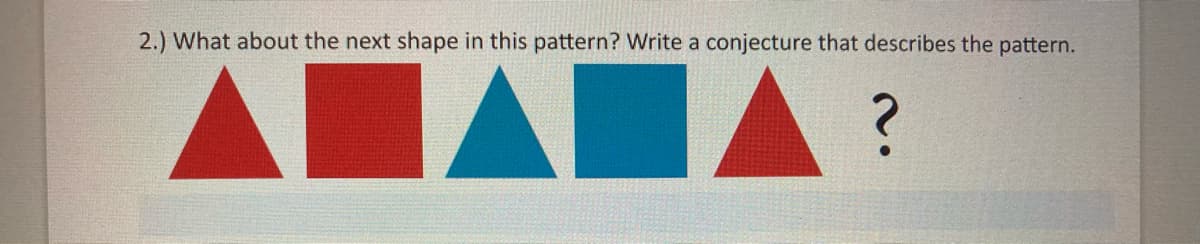 2.) What about the next shape in this pattern? Write a conjecture that describes the pattern.
ALALA
