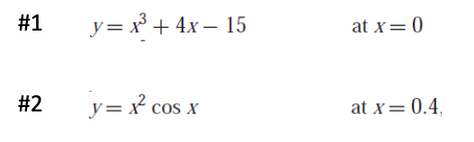 #1
#2
y = x³ + 4x - 15
y=x² cos x
at x = 0
at x = 0.4.