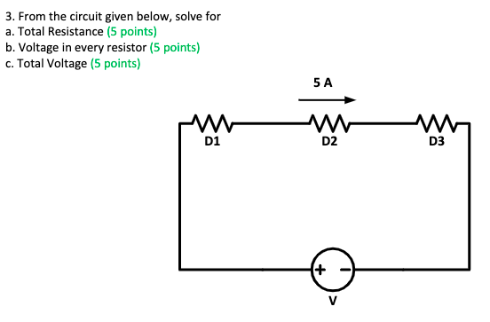 3. From the circuit given below, solve for
a. Total Resistance (5 points)
b. Voltage in every resistor (5 points)
c. Total Voltage (5 points)
www
D1
5 A
M
D2
+
M
D3