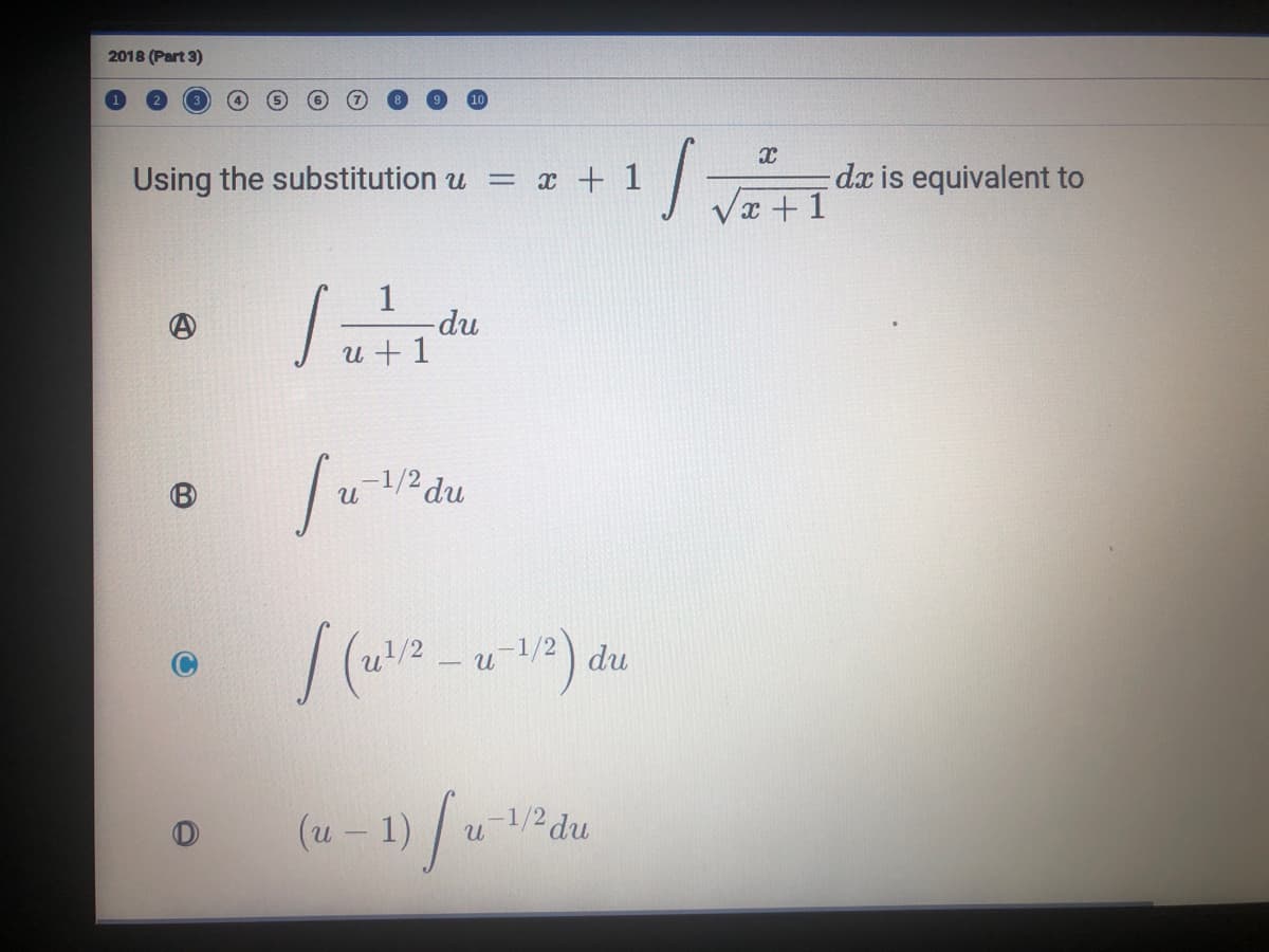 2018 (Part 3)
Using the substitution u = x + 1
dæ is equivalent to
x + 1
1
1/2 du
11/2
– u~1/2
du
(u - 1)
-1/2 du
