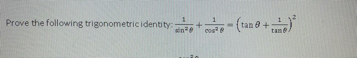 Prove the following trigonometricidentity:
1
+.
sin 6
tan 8 +
cos 8
tan 8
