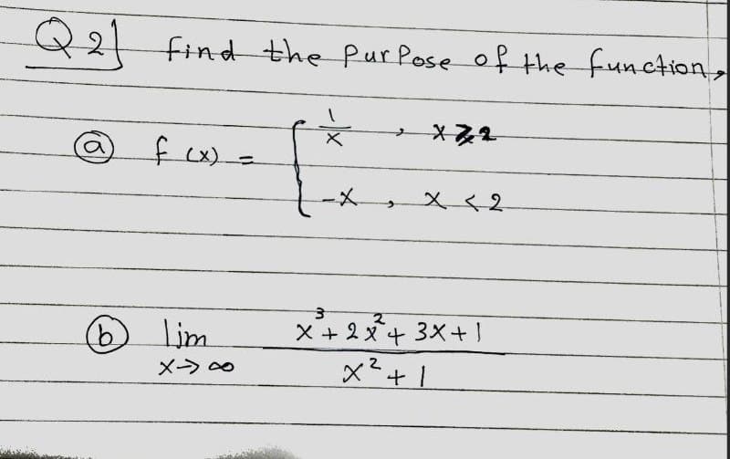 Q2t
find the Pur Pose of the function,
×る
@ f ) =
f cx) =
メく2
×+2ダ+ 3×+1
x²+1
(6)
lim
2
メ→○
