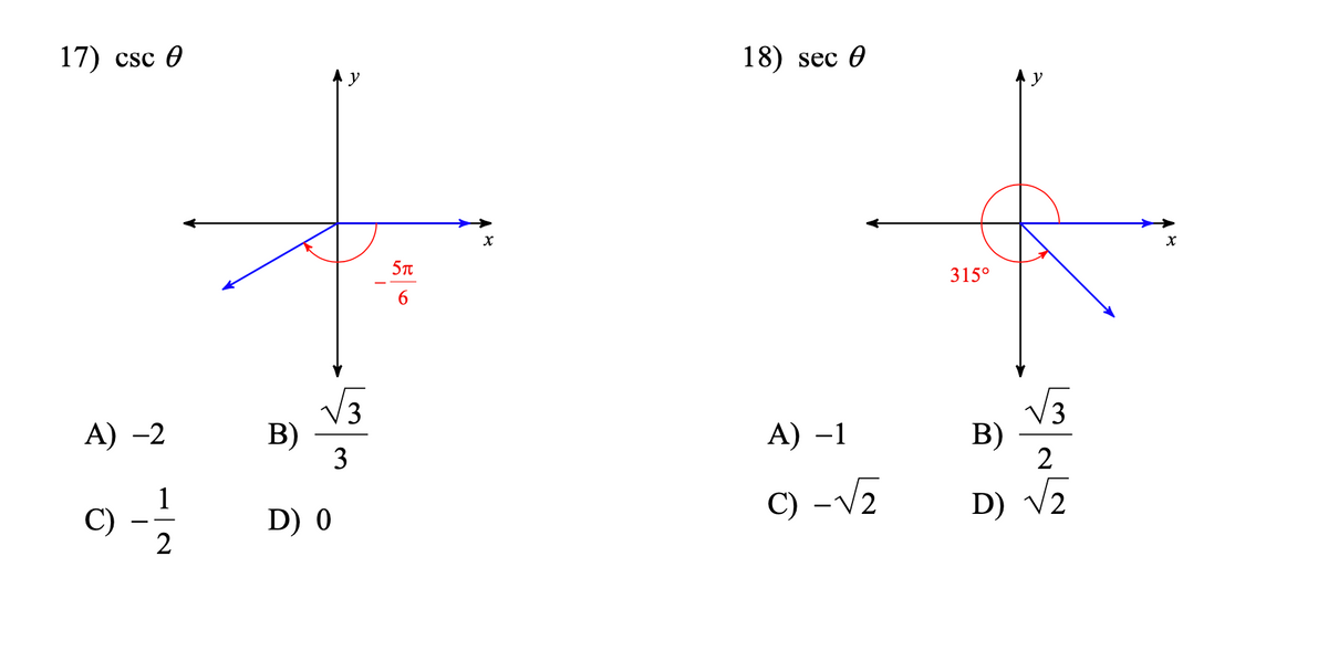 17) csc 0
18) sec 0
y
y
5T
315°
6.
V3
B)
3
3
B)
2
A) -2
A) –1
C) -V2
D) v2
C)
D) 0
