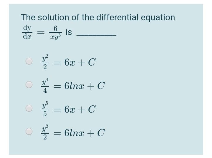 The solution of the differential equation
dy
dx
6.
is
6x + C
6lnx + C
4
6x + C
5
6lnx + C
2
