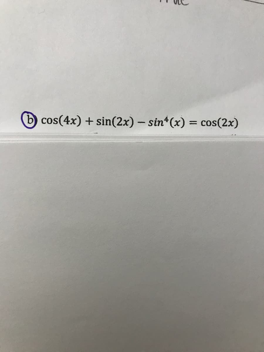 bcos(4x) + sin(2x)- sin (x) = cos(2x)

