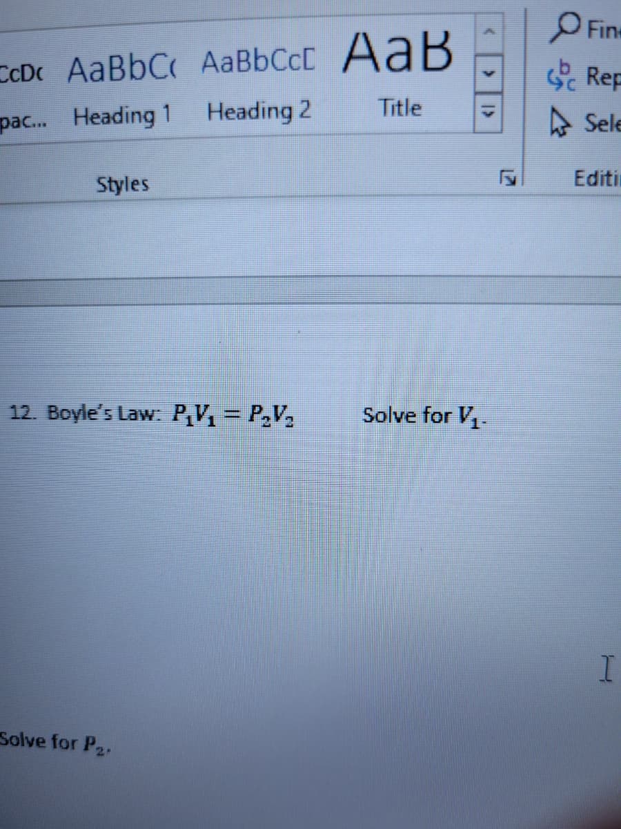 IcD AaBbC AaBbCE AaB
pac... Heading 1
Heading 2
Title
Styles
12. Boyle's Law: P₁V₁ = P₂V₂
Solve for P₂.
Solve for V₁₂.
Fine
Rep
Sele
Editi
I