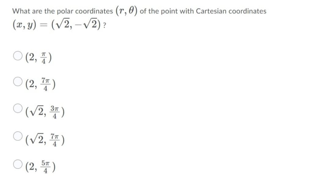 What are the polar coordinates (r, 0) of the point with Cartesian coordinates
(x, y) = (/2, – V2)
-1
6.
ㅇ (2, 풍)
6.
ㅇ (2, 뚜)
(v2, )
4
(V2,
)
ㅇ(2, 뚜)
4
