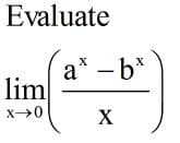 Evaluate
a* -b*
lim
- b*
x→0
X
