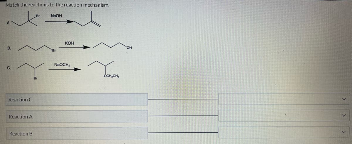 Match the reactions to the reaction mechanism.
A
B.
C.
Y
Reaction C
Reaction A
Br
Reaction B
NaOH
Br
KOH
NaOCH3
OCH₂CH₂
OH