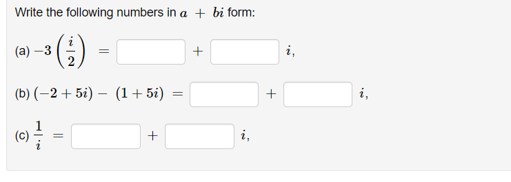 Write the following numbers in a + bi form:
(а) —3
+
i,
(b) (-2 + 5i) –
(1+ 5i)
i,
(c)
+
i,
+
