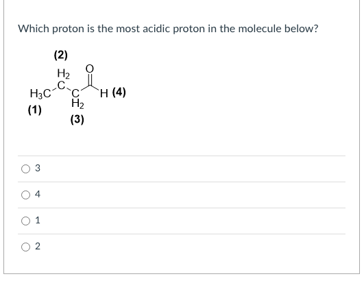 Which proton is the most acidic proton in the molecule below?
(2)
H2
H3C
`H (4)
H2
(1)
(3)
3.
1
4
2.

