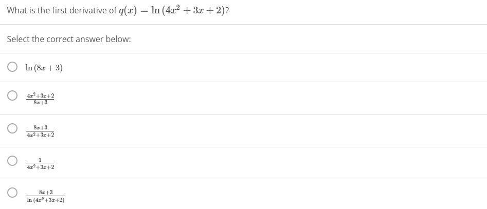 What is the first derivative of q(x) = In (4x? + 3x + 2)?
Select the correct answer below:
O In (8z + 3)
4z2+ 3z+2
8z+3
8z+3
472+3z+2
1
4z2+3z+2
8z+3
In (4z2 + 3z+2)
