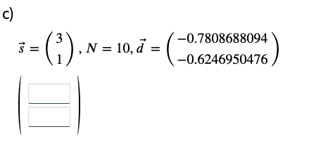 c)
3
3 = (³1),
), N = 10, d = (
N
-0.7808688094
-0.6246950476