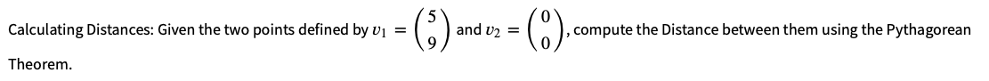 Calculating Distances: Given the two points defined by U₁ =
Theorem.
and U₂ =
, compute the Distance between them using the Pythagorean