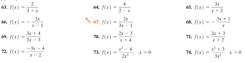 2
4
3x
63. f(x)
64. f(x)
65. f(x)
3 + x
2 - x
x + 2
2x
2x
Зх + 1
66. f(x) :
67. f(x)
68. f(x)
= -
1
Зх — 1
Зх + 4
2х — 3
2х — 3
2х + 3
69. f(x)
70. f(x)
71. f(x)
x + 4
x + 2
72. f(x) :
— Зх — 4
73. f(x)
4
x > 0
74. f(x)
x² + 3
x > 0
х — 2
2r2
3x2
