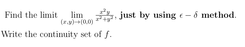 Find the limit
lim
(x,y)→(0,0)
, just by using e – 6 method.
-
Write the continuity set of f.
