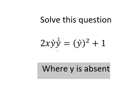 Solve this question
2xỳỳ = (y)² + 1
Where y is absent