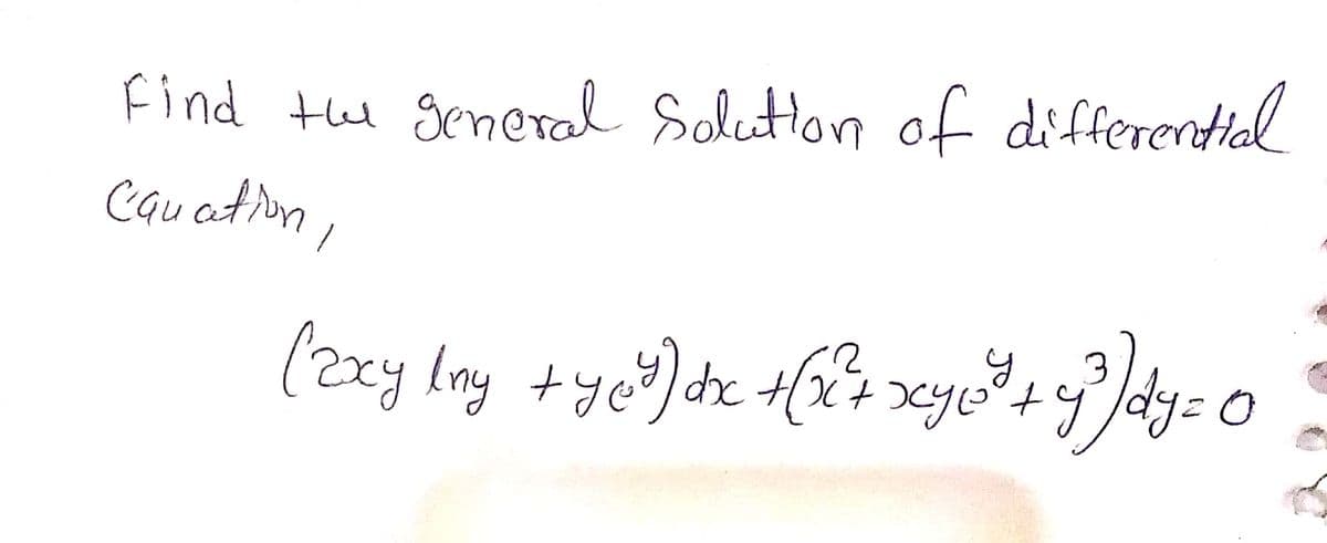 Find the Seneral Solutton of differential
Cquation
(2xy lny +ye)dx +(
t.
