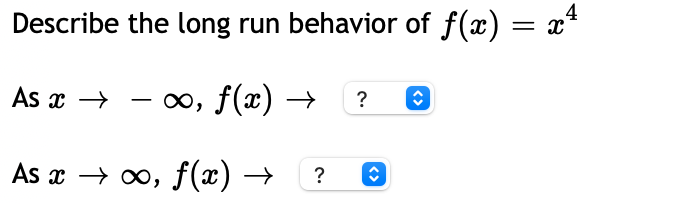 Describe the long run behavior of f(x) = x*
As x →
o, f(x) → ?
As x → 0, f(x) →
?
<>
