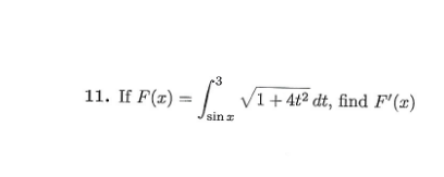 3
11. If F(x)
= V1+4t2 dt, find F'(x)
sin x
