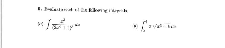 5. Evaluate each of the following integrals.
(a) /e
x Vz2 +9 dx
(a) (21 + 1)³
(b)
dr

